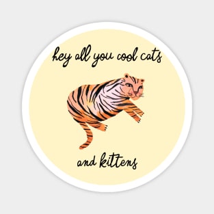 Hey you all cool big cats kittens yellow tiger Magnet